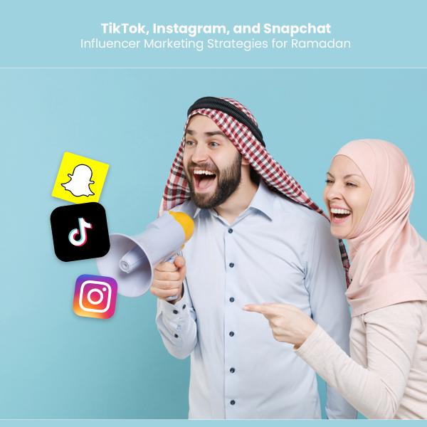 Navigating TikTok, Instagram, and Snapchat Influencer Marketing Strategies for Ramadan